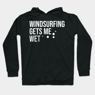 Windsurfing Gets Me Wet Hoodie